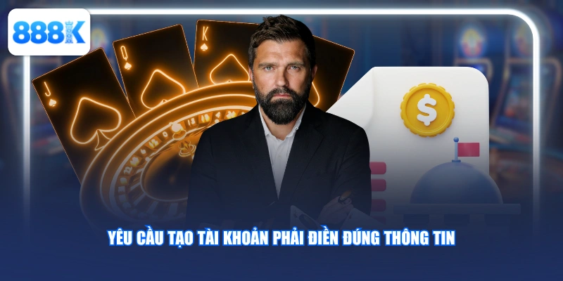 Yêu cầu tạo tài khoản phải điền đúng thông tin